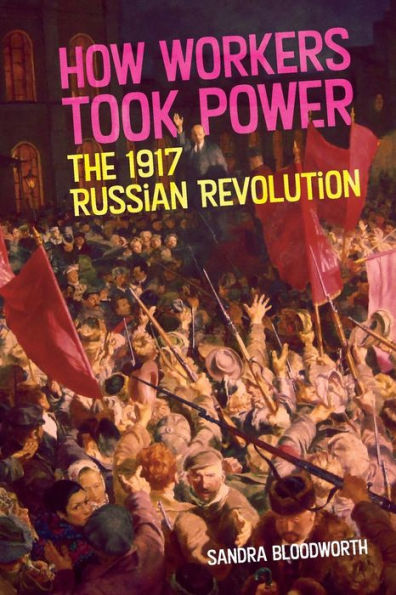 How Workers Took Power: The 1917 Russian Revolution - 9781922927040