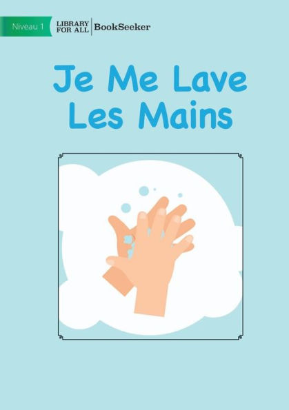 I Wash My Hands - Je Me Lave Les Mains (French Edition)
