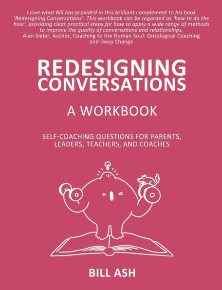 Redesigning Conversations Workbook: Self-Coaching Questions For Parents, Leaders, Teachers, And Coaches - 9781922956736