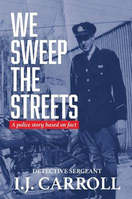 We Sweep The Streets: A Police Story Based On Fact - 9781922957337