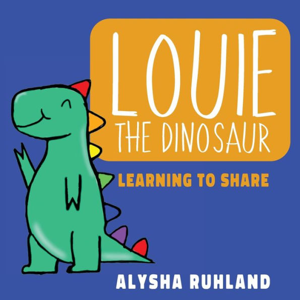 Louie The Dinosaur: Learning To Share - 9781922957634