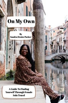 On My Own: A Guide To Finding Yourself Through Female Solo Travel - 9781922982568