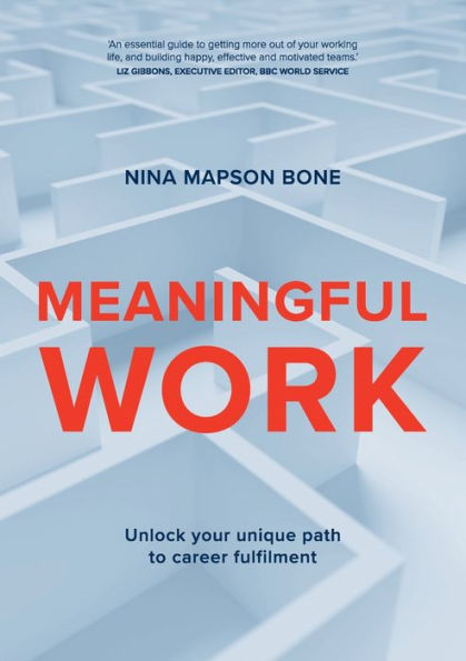 Meaningful Work: Unlock Your Unique Path To Career Fulfilment - 9781923007178
