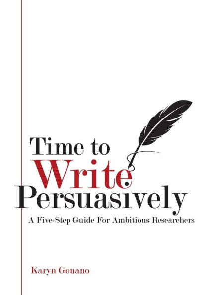 Time To Write Persuasively: A Five-Step Guide For Ambitious Researchers - 9781923007284