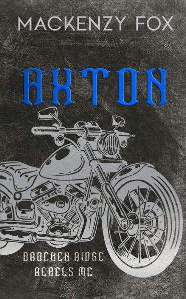 Axton: (Bracken Ridge Rebels Mc): Special Edition (Bracken Ridge Rebels M.C. Series) - 9781923015166