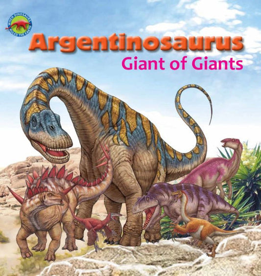 Argentinosaurus, gigante de gigantes (cuando los dinosaurios gobernaban la tierra)