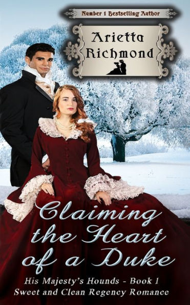 Claiming the Heart of a Duke: Sweet and Clean Regency Romance (His Majesty's Hounds)