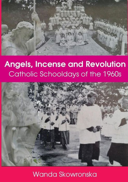 Angels, Incense and Revolution: Catholic Schooldays of the 1960s