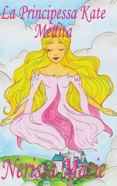 La Principessa Kate Medita (Libro per Bambini sulla Meditazione di Consapevolezza, fiabe per bambini, storie per bambini, favole per bambini, libri ... fiabe, libri per bambini) (Italian Edition)