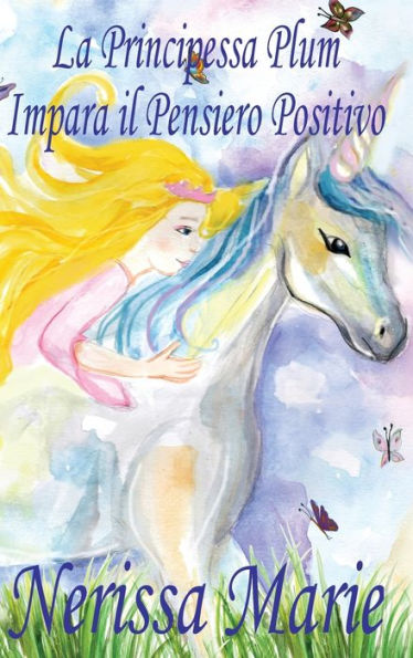 La Principessa Plum Impara il Pensiero Positivo (libri per bambini, fiabe per bambini, storie per bambini, favole per bambini, libri bambini, libri ... libri per bambini) (Italian Edition)