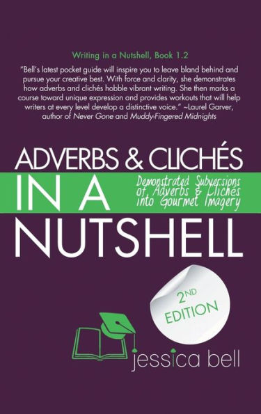 Adverbs & ClichEs in a Nutshell: Demonstrated Subversions of Adverbs & ClichEs into Gourmet Imagery (1.2) (Writing in a Nutshell)