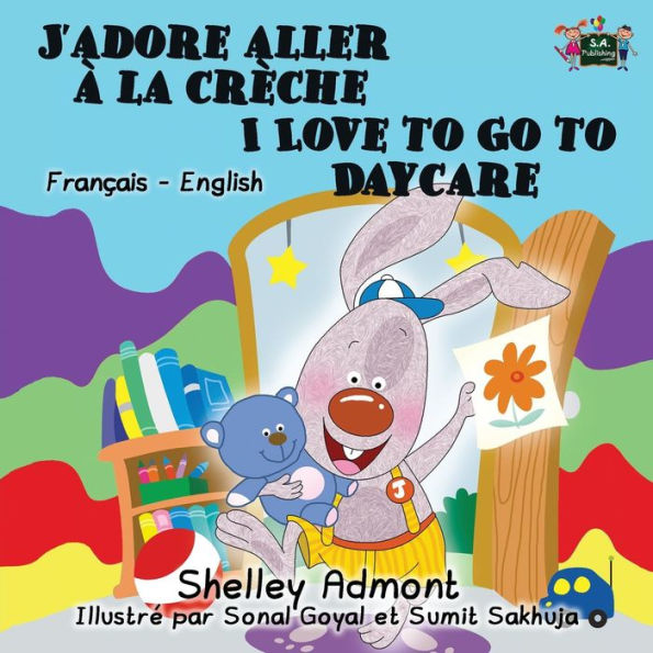 J'adore aller à la crèche I Love to Go to Daycare : French English Bilingual Edition