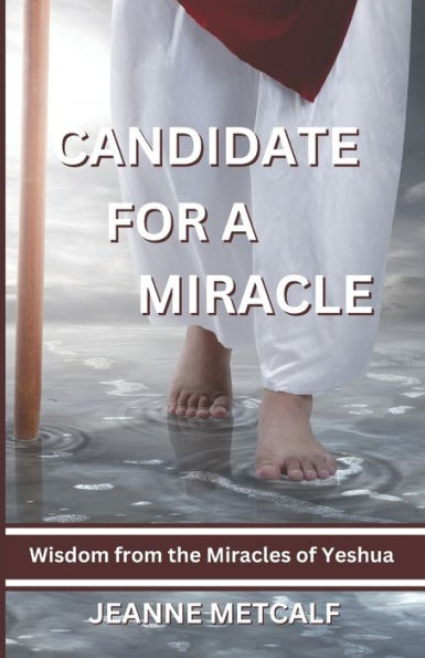 Candidate For A Miracle: Wisdom From The Miracles Of Yeshua - 9781926489889