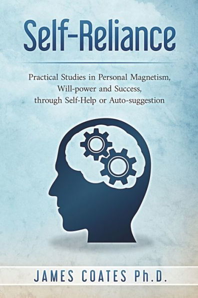 Self-Reliance: Practical Studies In Personal Magnetism, Will Power And Success Through Self-Help Or Autosuggestion - 9781927077443