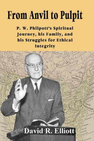 From Anvil To Pulpit: P.W. Philpott's Spiritual Journey, His Family, And His Struggles For Ethical Integrity
