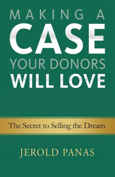 Making A Case Your Donors Will Love: The Secret To Selling The Dream