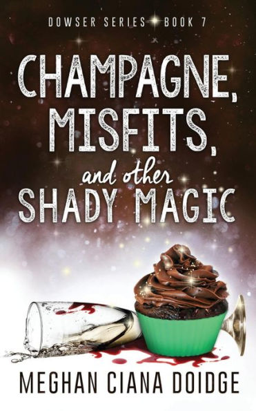Champagne, Misfits, and Other Shady Magic (Dowser)