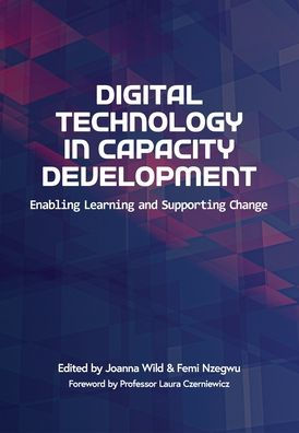 Digital Technology In Capacity Development: Enabling Learning And Supporting Change - 9781928502708