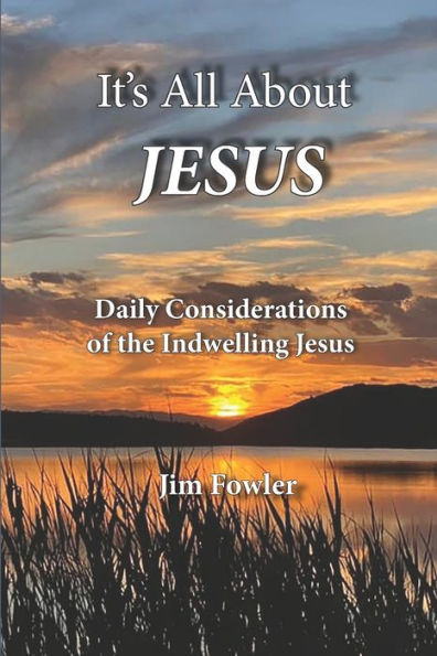 It's All About Jesus: Daily Consideration Of The Indwelling Jesus (The Jesus Series Of Daily Readings)