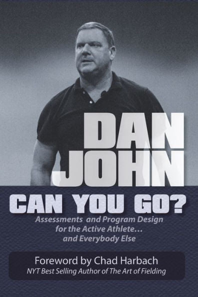 Can You Go?: Assessments And Program Design For The Active Athlete And Everybody Else