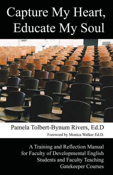 Capture My Heart, Educate My Soul: A Training and Reflection Manual for Faculty of Developmental English Students and Faculty Teaching Gatekeeper Courses