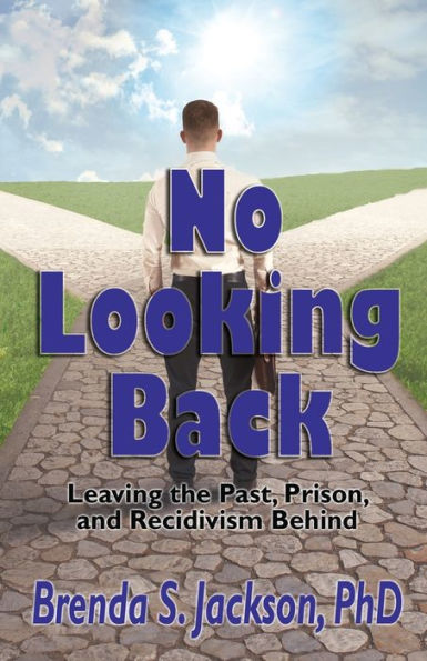 No Looking Back: Leaving The Past, Prison, And Recidivism Behind: Leaving Prison,
