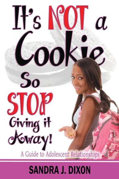 It's Not A Cookie So Stop Giving It Away!: A Guide To Adolescent Relationships - 9781933972725