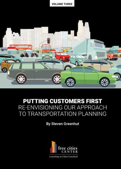 Putting Customers First: Re-Envisioning Our Approach To Transportation Planning