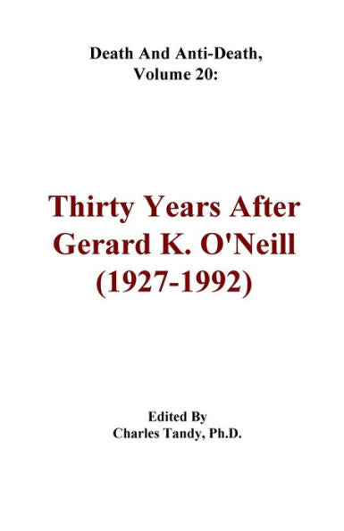 Death And Anti-Death, Volume 20: Thirty Years After Gerard K. O'Neill (1927-1992) (Death And Anti-Death Series By Ria University Press) - 9781934297384