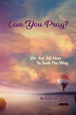 Can You Pray?: We Are All Here to Seek the Way