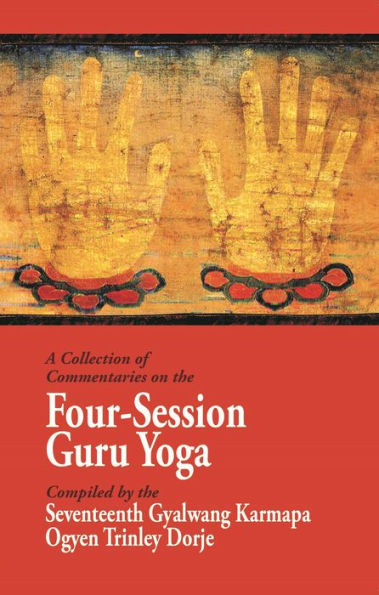 Una colección de comentarios sobre el Guru Yoga de cuatro sesiones: compilados por el decimoséptimo Gyalwang Karmapa Ogyen Trinley Dorje