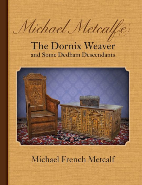Michael Metcalf(E) The Dornix Weaver And Some Dedham Descendants - 9781935052951