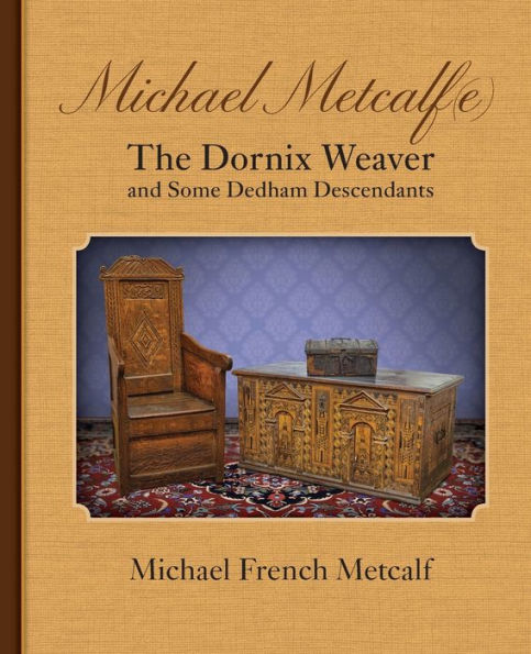 Michael Metcalf(E) The Dornix Weaver And Some Dedham Descendants - 9781935052975
