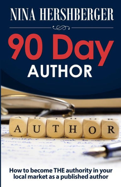 Autor de 90 días: cómo convertirse en la autoridad en su mercado local como autor publicado