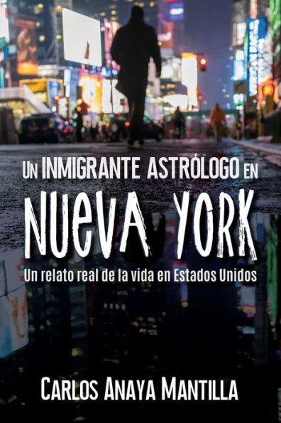 Un Inmigrante Astrólogo En Nueva York: Un Relato Real De La Vida En Estados Unidos (Spanish Edition)