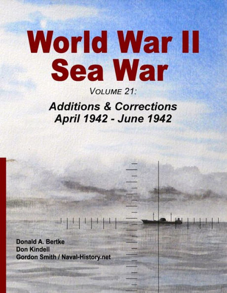 World War Ii Sea War, Volume 21:: Additions & Corrections April 1942 - June 1942