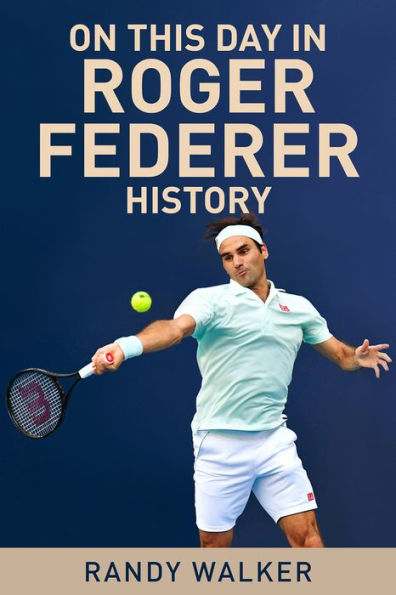 On This Day In Roger Federer History - 9781937559960
