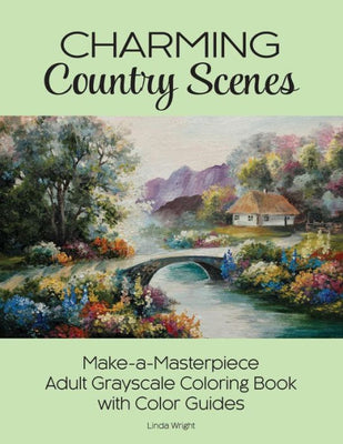 Charming Country Scenes: Make-a-Masterpiece Adult Grayscale Coloring Book with Color Guides