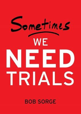 Sometimes We Need Trials - 9781937725648