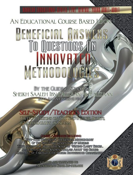 An Educational Course Based Upon Beneficial Answers to Questions on Innovated Methodologies : By Sheikh Saaleh Ibn Fauzaan Al-Fauzaan [Self-Study/Teacher's Edition]