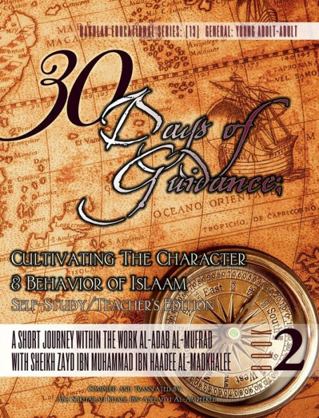 30 Days of Guidance : A Short Journey Through the Work Al-Adab Al-Mufrad with Sheikh Zayd Ibn Haadee Al-Madkhaleee: Cultivating the Character and Behavior of Islaam: Cultivating the Character and Behavior of Islaam [Self-Study/Teacher's Edition]