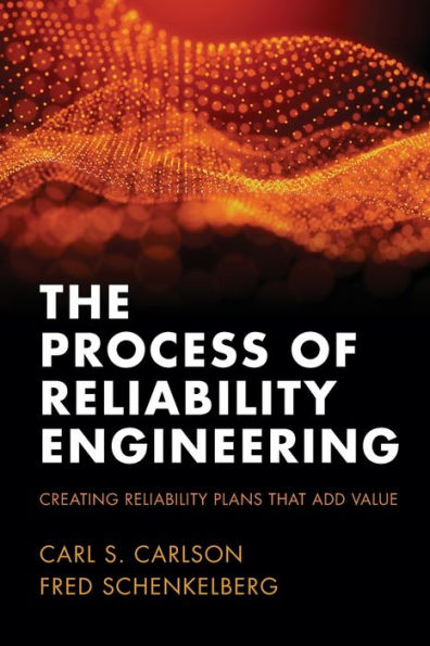 The Process Of Reliability Engineering: Creating Reliability Plans That Add Value