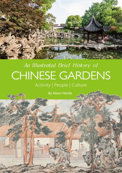 An Illustrated Brief History Of Chinese Gardens: People, Activities, Culture