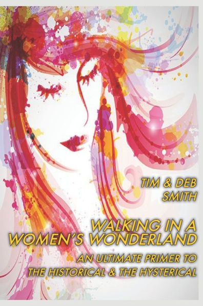 Walking In A Women's Wonderland: An Ultimate Primer To The Historical And The Hysterical