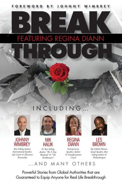 Break Through Featuring Regina Diann: Powerful Stories from Global Authorities that are Guaranteed to Equip Anyone for Real Life Breakthroughs