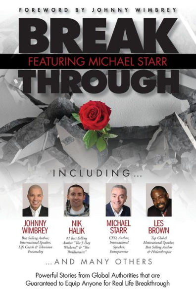 Break Through Featuring Michael Starr: Powerful Stories From Global Authorities That Are Guaranteed To Equip Anyone For Real Life Breakthroughs