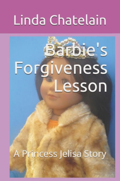 Barbie's Forgiveness Lesson: A Princess Jelisa Story