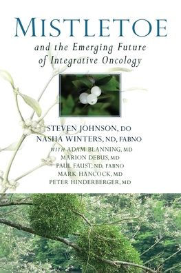 Mistletoe And The Emerging Future Of Integrative Oncology - 9781938685354