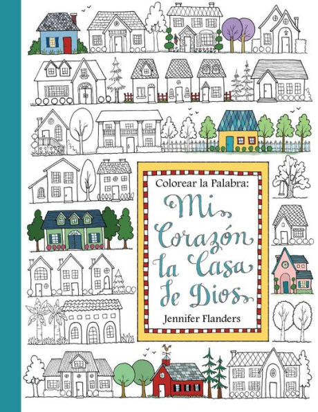 Colorear la Palabra: Colorear la Palabra: Mi Corazón, la Casa de Dios (Spanish Edition)