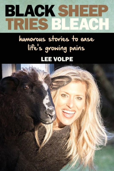 Black Sheep Tries Bleach: Humorous Stories To Ease Life's Growing Pains